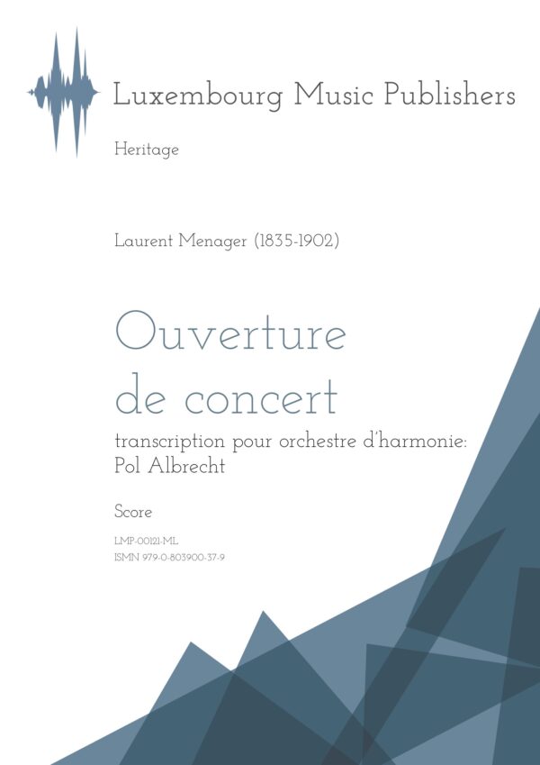 Ouverture de concert. Sheet Music by Laurent Menager, composer. Transcription by Pol Albrecht. Music for wind orchestra. Music for symphonic wind orchestra/band. Score.