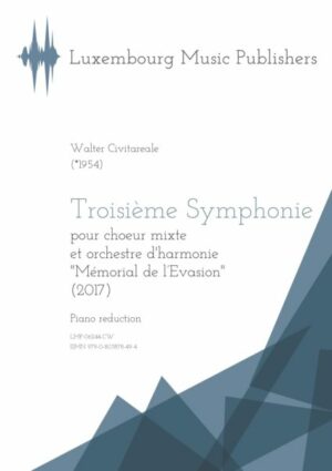 Troisième Symphonie. Sheet Music by Walter Civitareale, composer. Music for symphonic wind orchestra and mixed choir. Contemporary symphonic wind orchestra/band music with mixed choir. World War themed. Piano reduction.